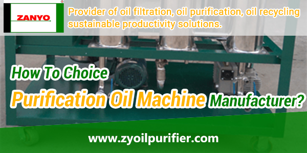 How-To-Choice-Purification-Oil-Machine-Manufacturer-ZANYO