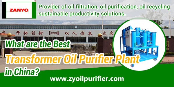 What-are-the-Best-Transformer-Oil-Purifier-Plant-in-China-ZANYO