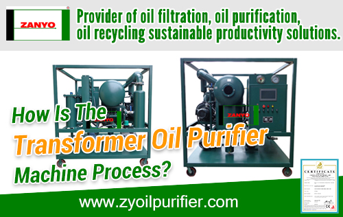 How Is The Transformer Oil Purifier Machine Process ZANYO