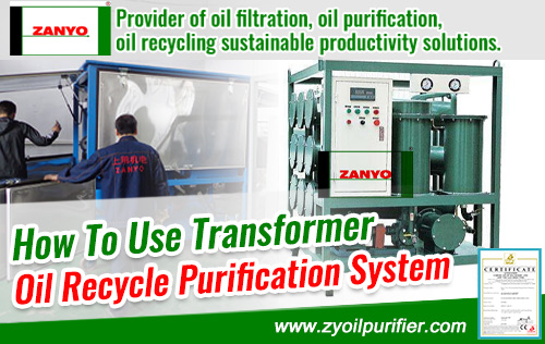 How-To-Use-Transformer-Oil-Recycle-Purification-System-ZANYO