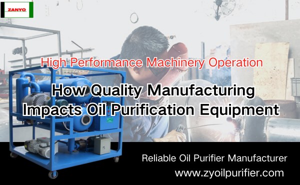 How Quality Manufacturing Impacts Oil Purification Equipment