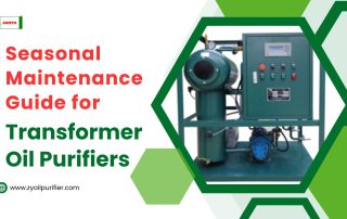 Seasonal Maintenance Guide for Transformer Oil Purifiers