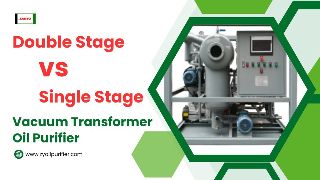 Double Stage vs Single Stage Vacuum Transformer Oil Purifier